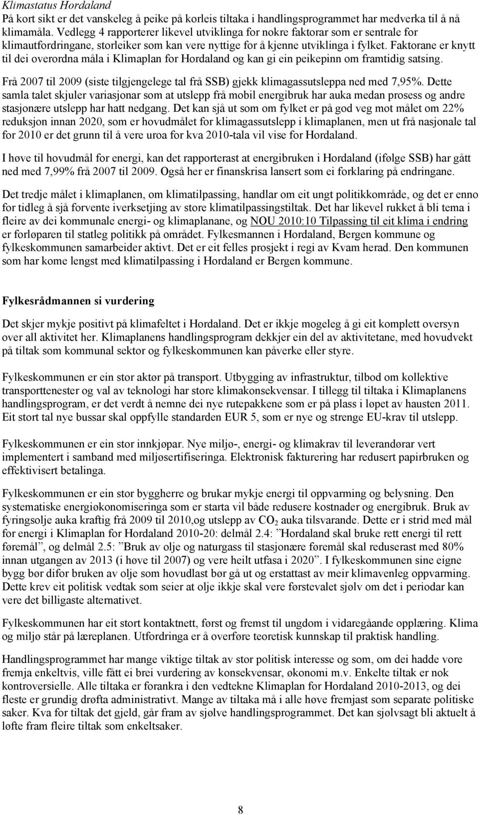 Faktorane er knytt til dei overordna måla i Klimaplan for Hordaland og kan gi ein peikepinn om framtidig satsing.