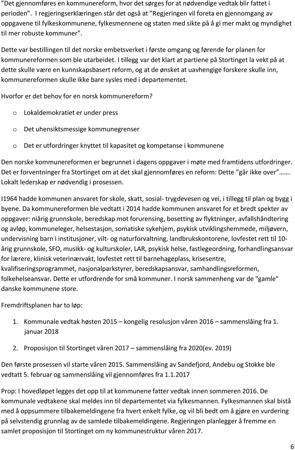 kommuner. Dette var bestillingen til det norske embetsverket i første omgang og førende for planen for kommunereformen som ble utarbeidet.