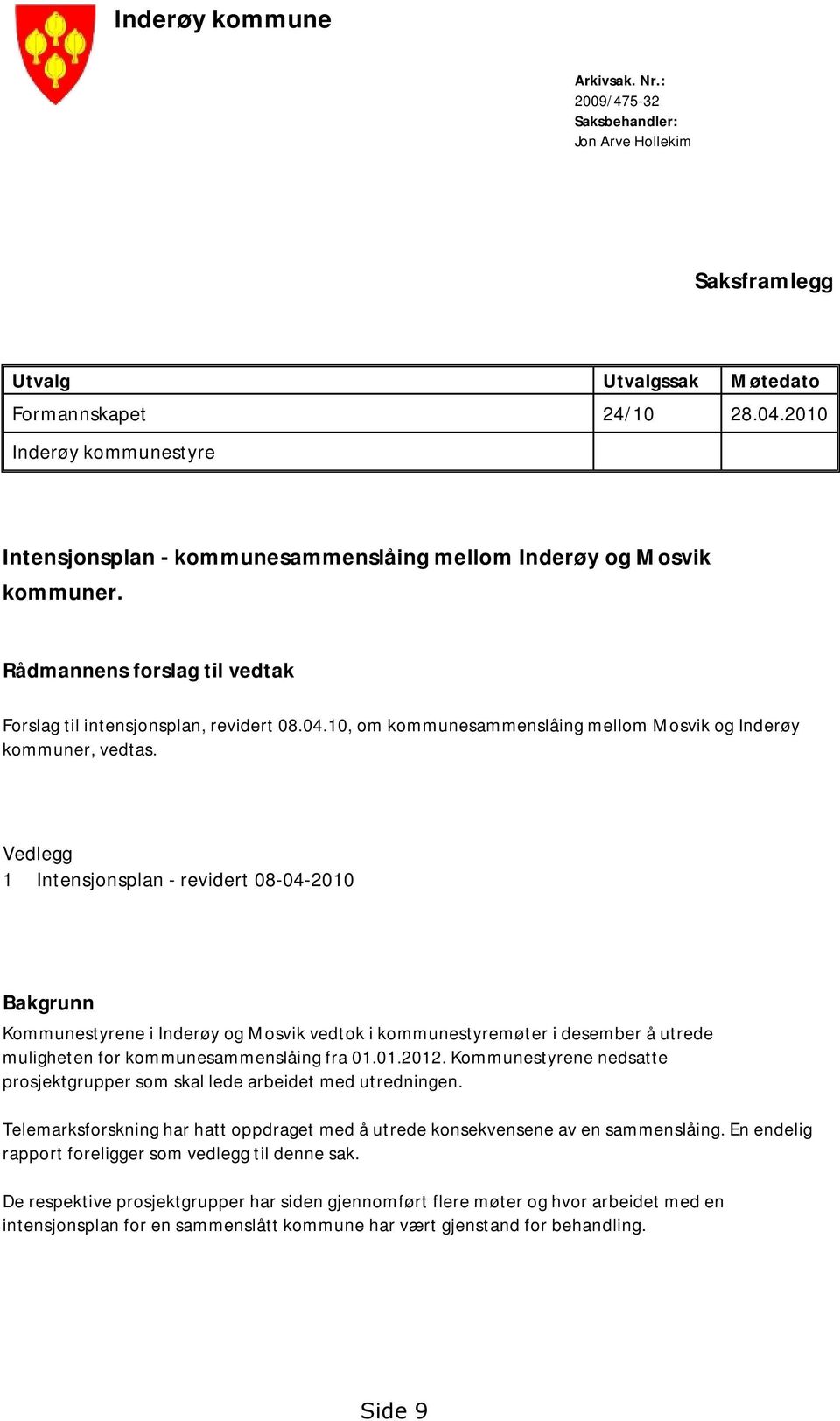10, om kommunesammenslåing mellom Mosvik og Inderøy kommuner, vedtas.