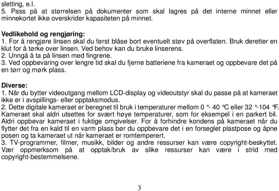 Ved oppbevaring over lengre tid skal du fjerne batteriene fra kameraet og oppbevare det på en tørr og mørk plass. Diverse: 1.