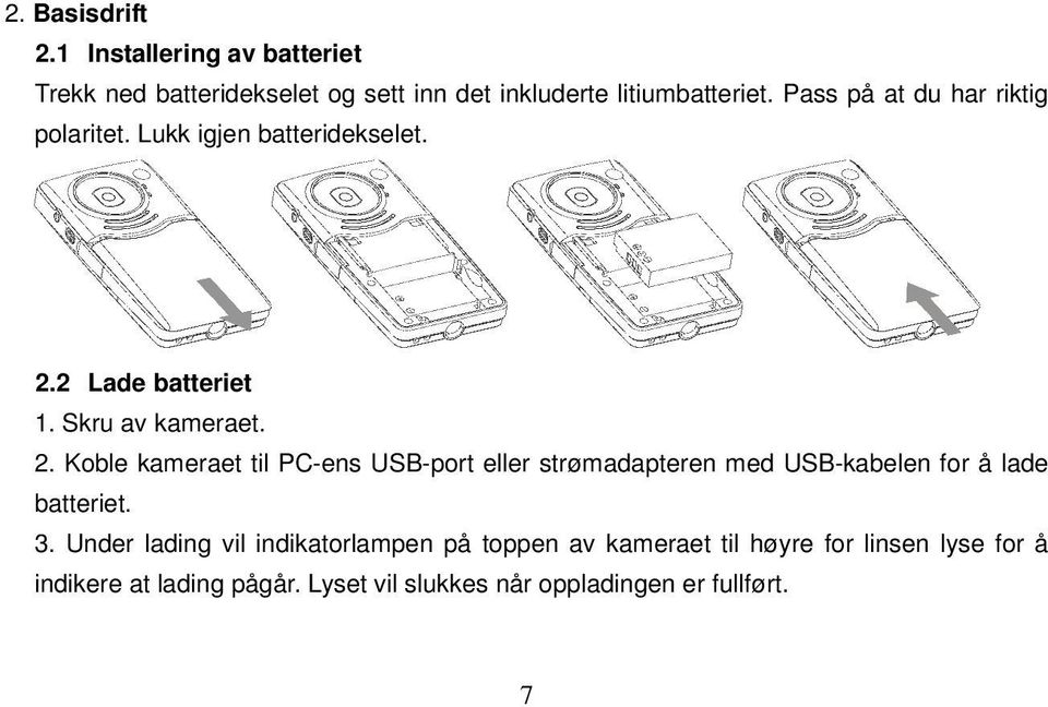 2 Lade batteriet 1. Skru av kameraet. 2.