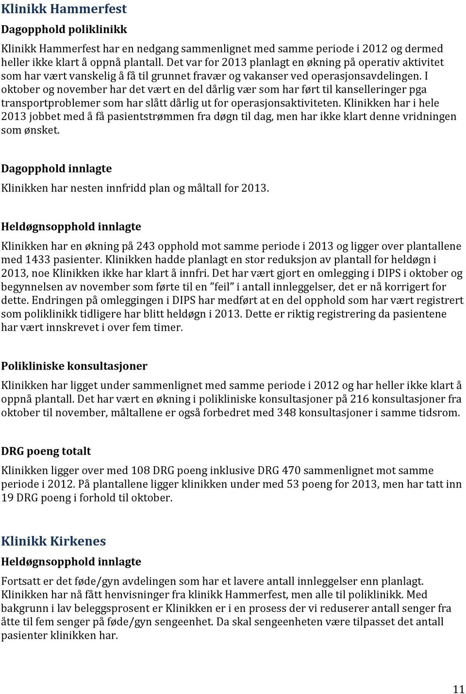 I oktober og november har det vært en del dårlig vær som har ført til kanselleringer pga transportproblemer som har slått dårlig ut for operasjonsaktiviteten.