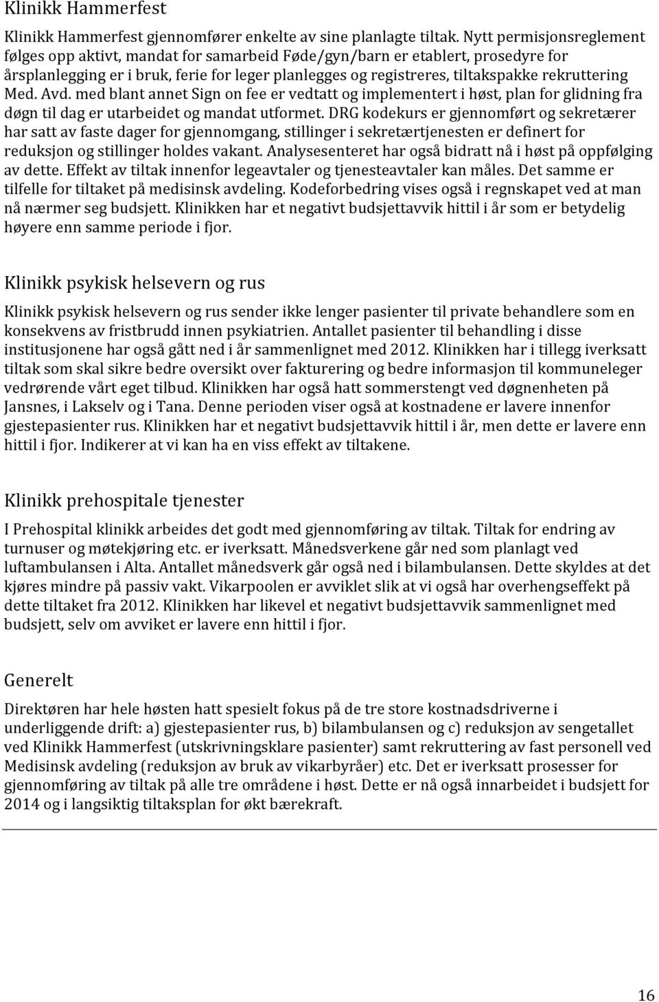 rekruttering Med. Avd. med blant annet Sign on fee er vedtatt og implementert i høst, plan for glidning fra døgn til dag er utarbeidet og mandat utformet.