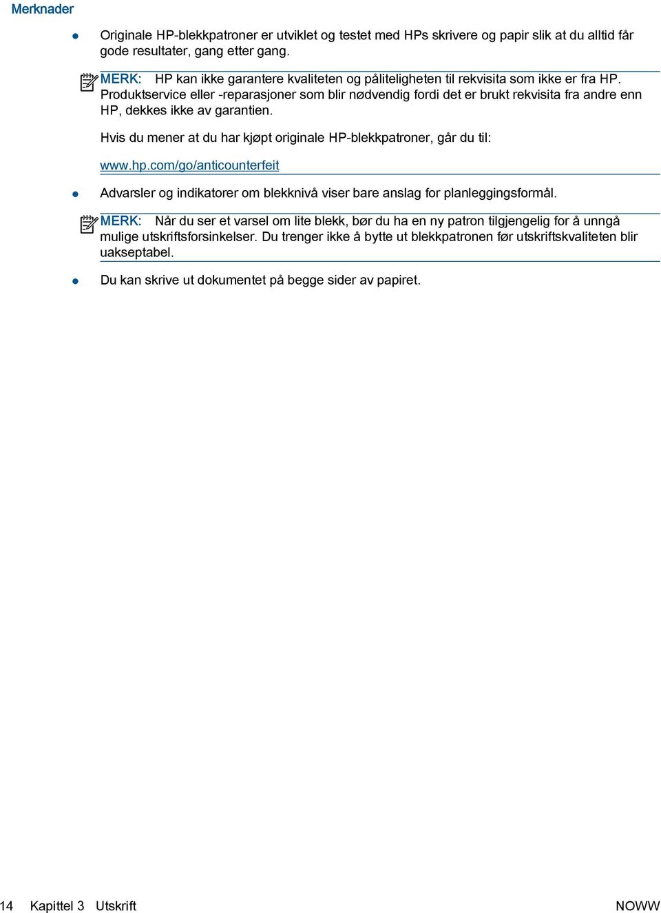 Produktservice eller -reparasjoner som blir nødvendig fordi det er brukt rekvisita fra andre enn HP, dekkes ikke av garantien.