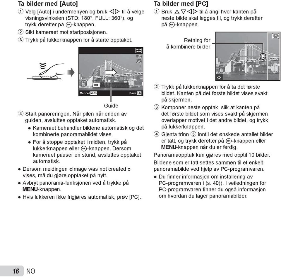 Retning for å kombinere bilder AUTO FULL Cancel MENU Guide Save 4 Start panoreringen. Når pilen når enden av guiden, avsluttes opptaket automatisk.