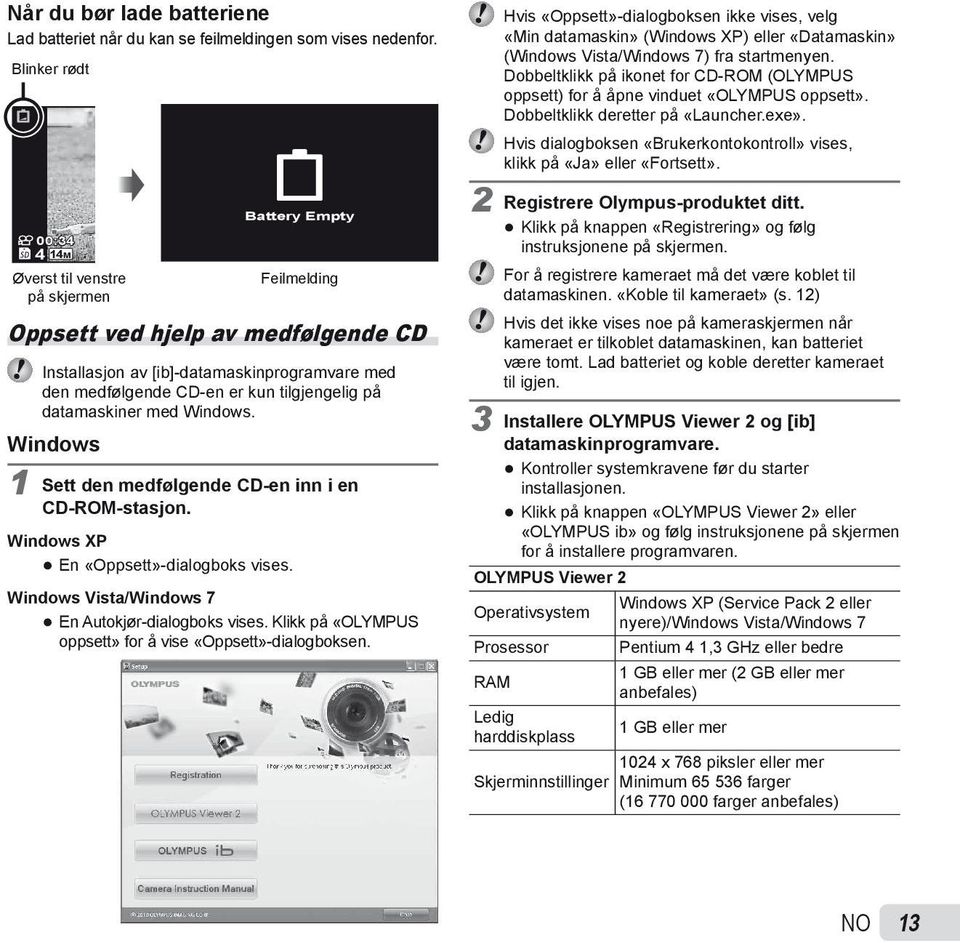 tilgjengelig på datamaskiner med Windows. Windows 1 Sett den medfølgende CD-en inn i en CD-ROM-stasjon. Windows XP En «Oppsett»-dialogboks vises. Windows Vista/Windows 7 En Autokjør-dialogboks vises.