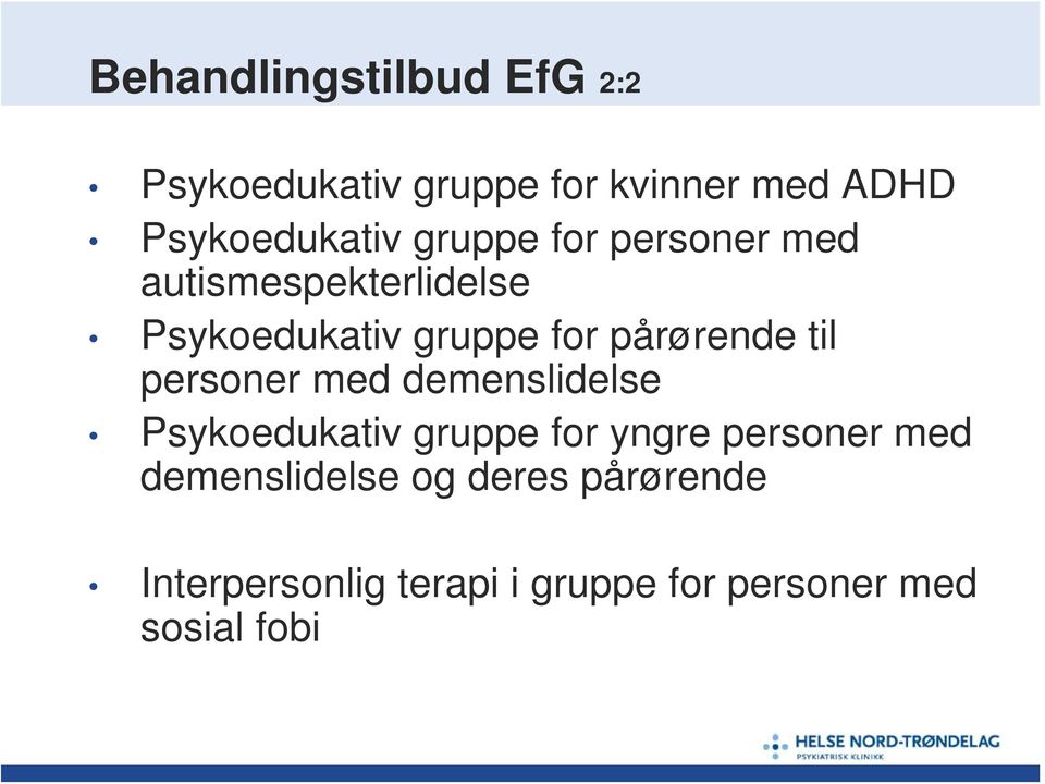 til personer med demenslidelse Psykoedukativ gruppe for yngre personer med