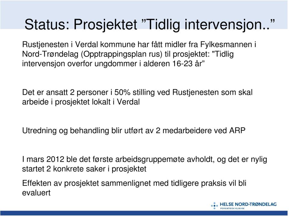 overfor ungdommer i alderen 16-23 år Det er ansatt 2 personer i 50% stilling ved Rustjenesten som skal arbeide i prosjektet lokalt i Verdal