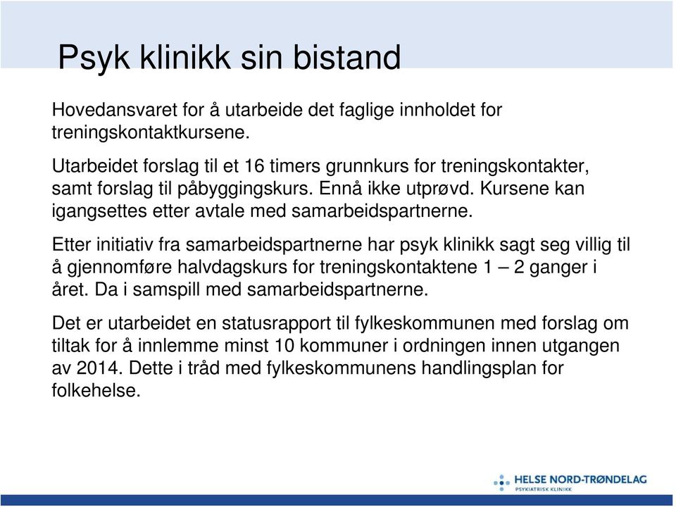 Kursene kan igangsettes etter avtale med samarbeidspartnerne.