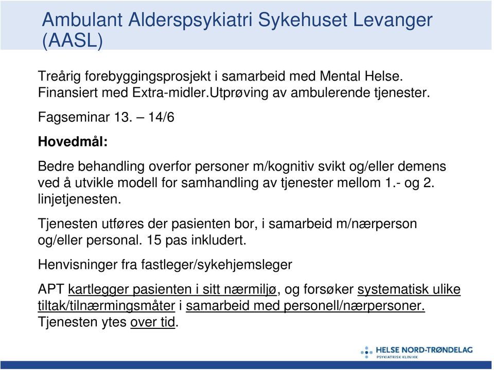 14/6 Hovedmål: Bedre behandling overfor personer m/kognitiv svikt og/eller demens ved å utvikle modell for samhandling av tjenester mellom 1.- og 2. linjetjenesten.