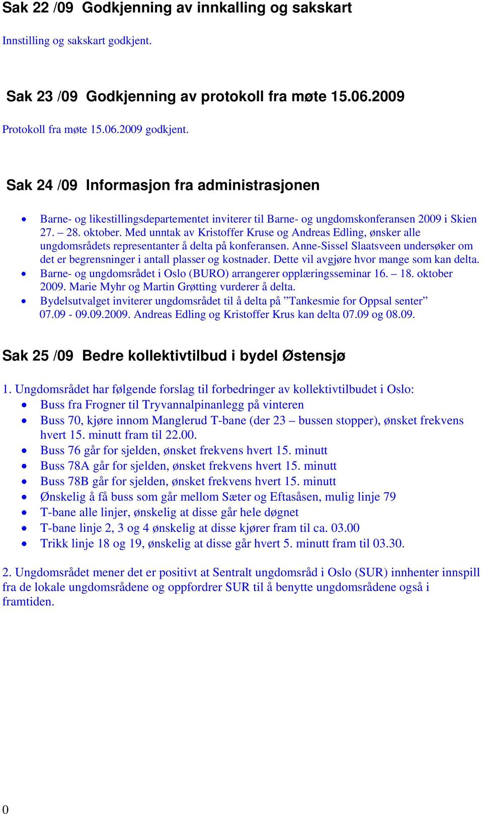 Med unntak av Kristoffer Kruse og Andreas Edling, ønsker alle ungdomsrådets representanter å delta på konferansen.