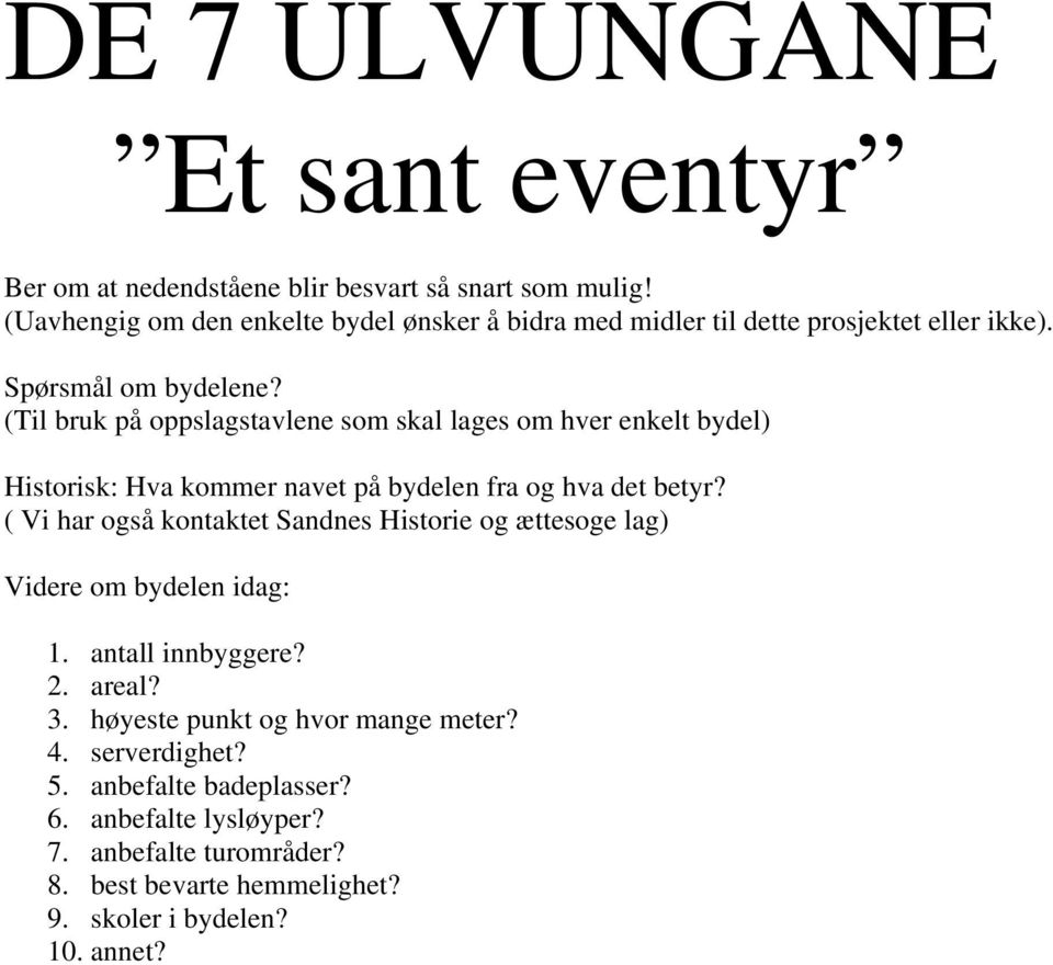 (Til bruk på oppslagstavlene som skal lages om hver enkelt bydel) Historisk: Hva kommer navet på bydelen fra og hva det betyr?