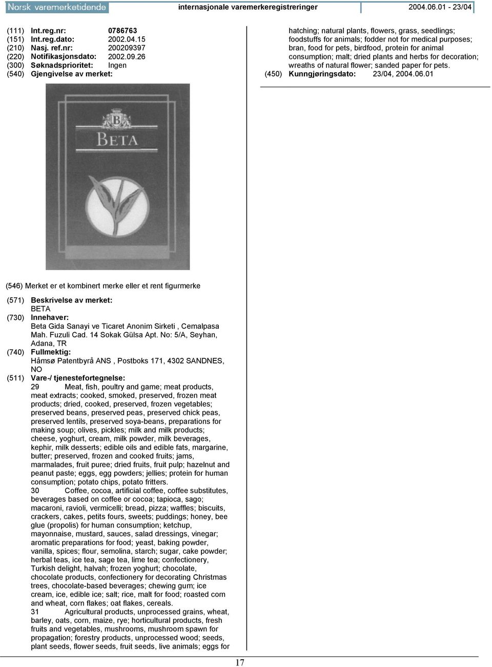 26 (300) Søknadsprioritet: Ingen hatching; natural plants, flowers, grass, seedlings; foodstuffs for animals; fodder not for medical purposes; bran, food for pets, birdfood, protein for animal