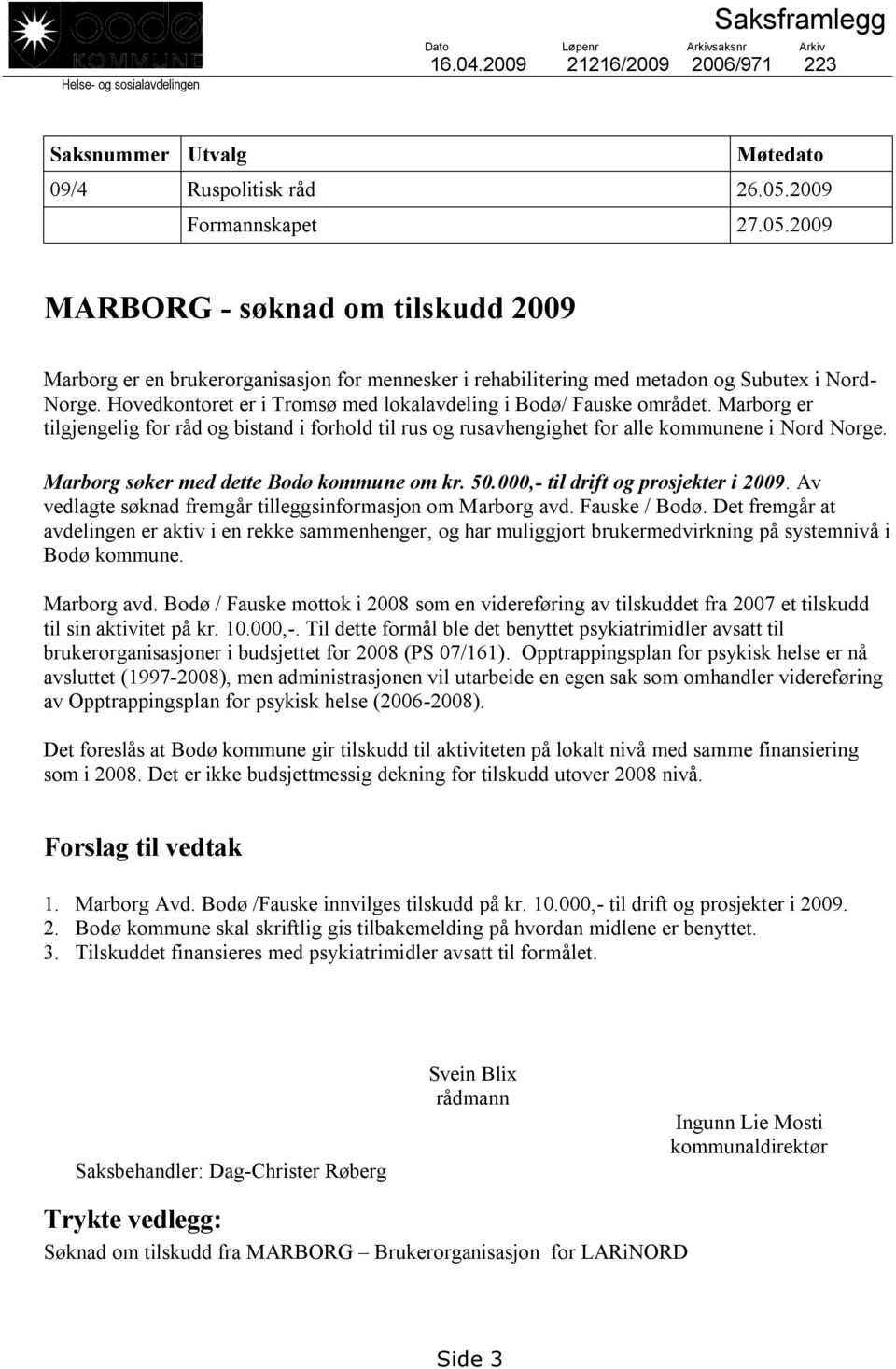 Hovedkontoret er i Tromsø med lokalavdeling i Bodø/ Fauske området. Marborg er tilgjengelig for råd og bistand i forhold til rus og rusavhengighet for alle kommunene i Nord Norge.