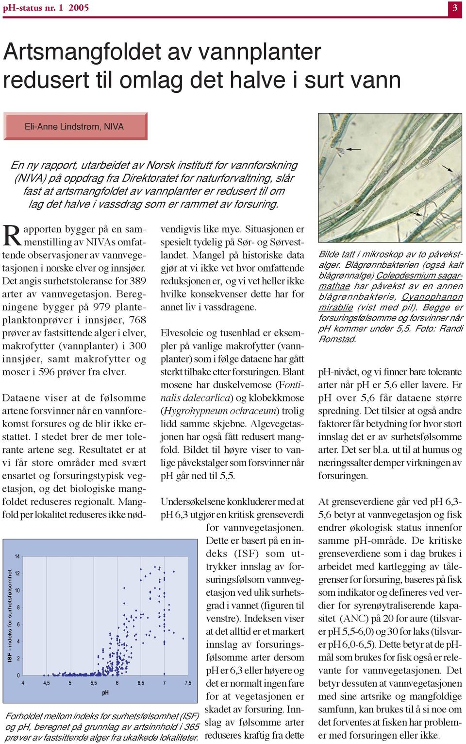 Direktoratet for naturforvaltning, slår fast at artsmangfoldet av vannplanter er redusert til om lag det halve i vassdrag som er rammet av forsuring.