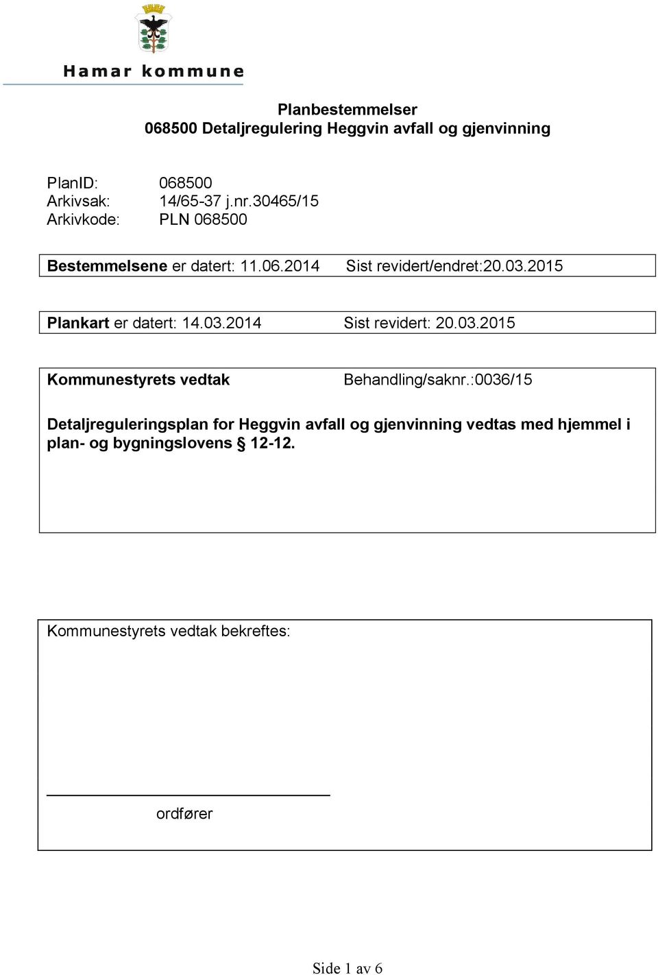 2015 Plankart er datert: 14.03.2014 Sist revidert: 20.03.2015 Kommunestyrets vedtak Behandling/saknr.