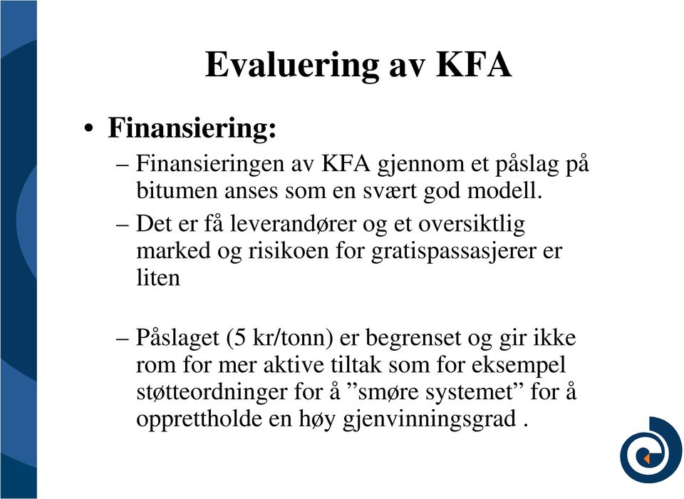 Det er få leverandører og et oversiktlig marked og risikoen for gratispassasjerer er liten