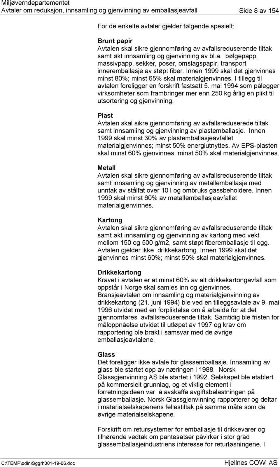 mai 1994 som pålegger virksomheter som frambringer mer enn 250 kg årlig en plikt til utsortering og gjenvinning.