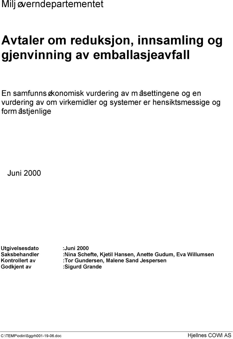 formålstjenlige Juni 2000 Utgivelsesdato :Juni 2000 Saksbehandler :Nina Schefte, Kjetil Hansen,