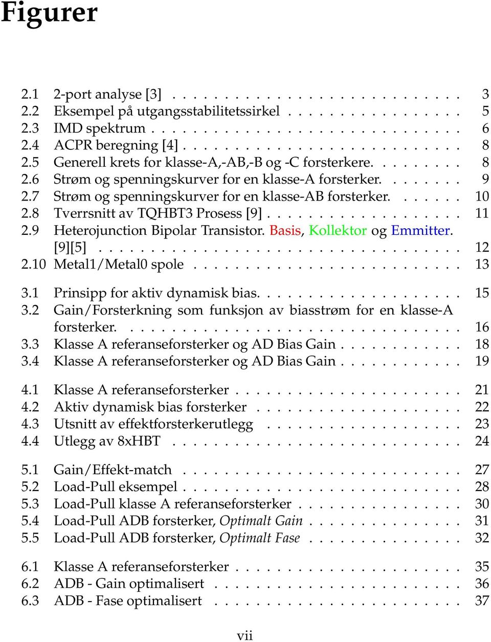 8 Tverrsnitt av TQHBT3 Prosess [9]................... 11 2.9 Heterojunction Bipolar Transistor. Basis, Kollektor og Emmitter. [9][5]................................... 12 2.10 Metal1/Metal0 spole.