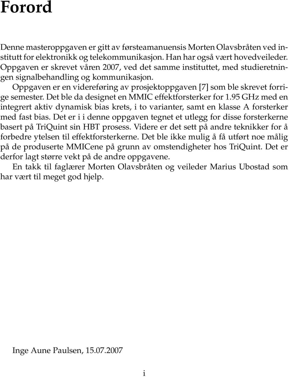 Det ble da designet en MMIC effektforsterker for 1.95 GHz med en integrert aktiv dynamisk bias krets, i to varianter, samt en klasse A forsterker med fast bias.