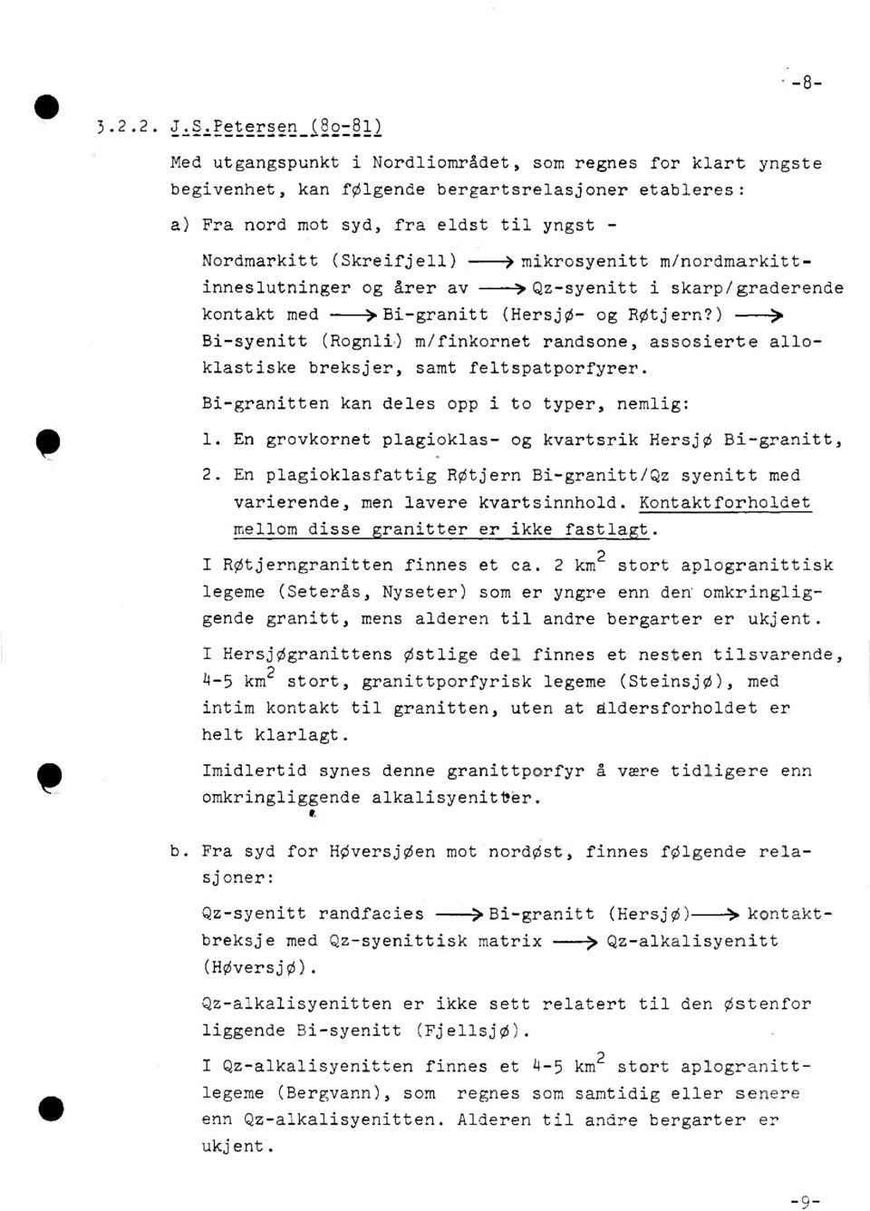 (Skreifjell) ---> mikrosyenitt m/nordmarkittinneslutninger og årer av ---->Qz-syenitt i skarp/graderende kontakt med (Hersjø- og Røtjern?