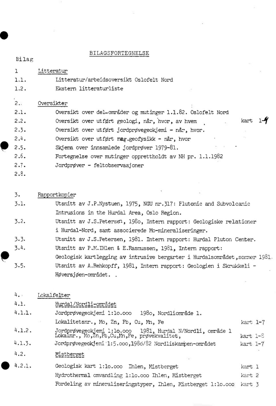 7. Jordprdver- feltobservasjoner 2.8. Rapportkopier 3.1. Utsnittav J.P.Nystuen,1975,NGU nr.317:flutonicand Su