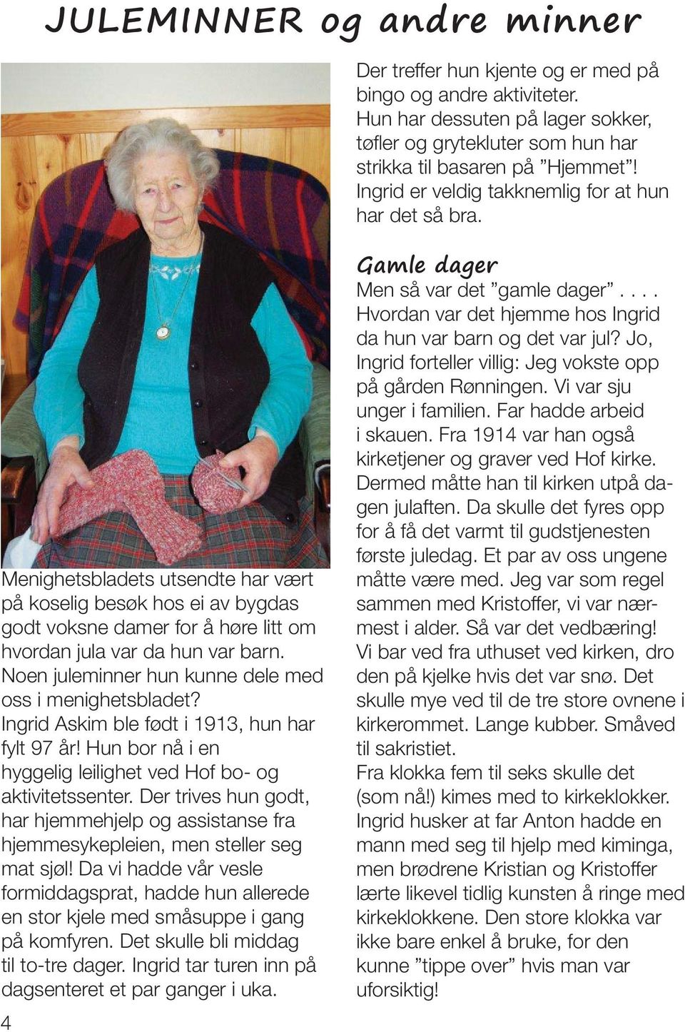 Noen juleminner hun kunne dele med oss i menighetsbladet? Ingrid Askim ble født i 1913, hun har fylt 97 år! Hun bor nå i en hyggelig leilighet ved Hof bo- og aktivitetssenter.