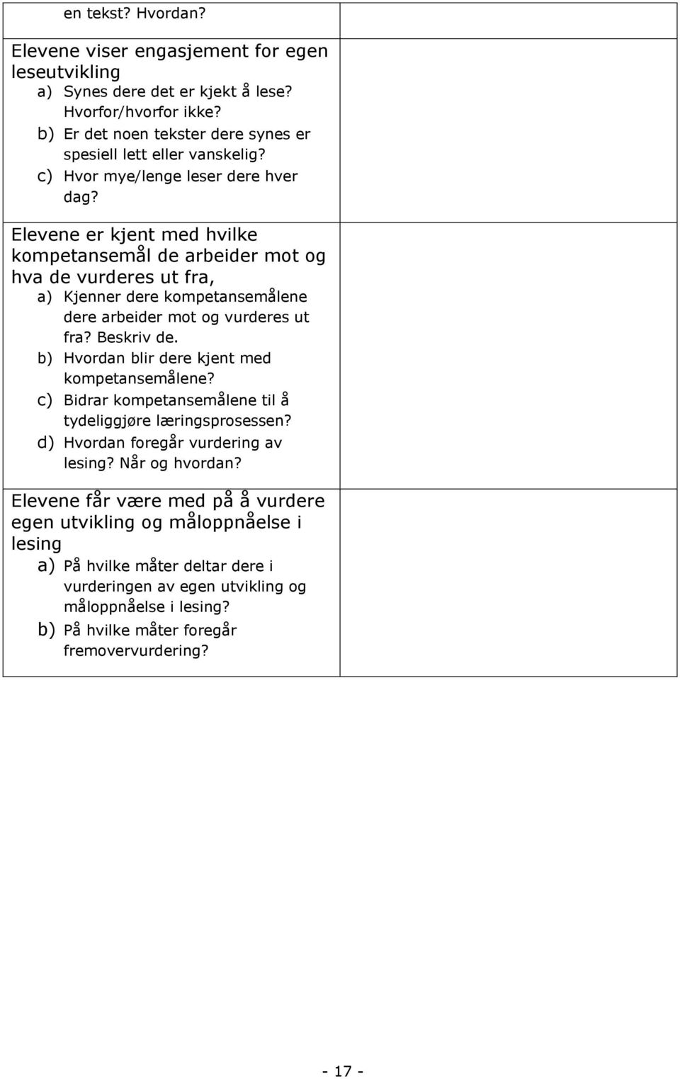 Beskriv de. b) Hvordan blir dere kjent med kompetansemålene? c) Bidrar kompetansemålene til å tydeliggjøre læringsprosessen? d) Hvordan foregår vurdering av lesing? Når og hvordan?