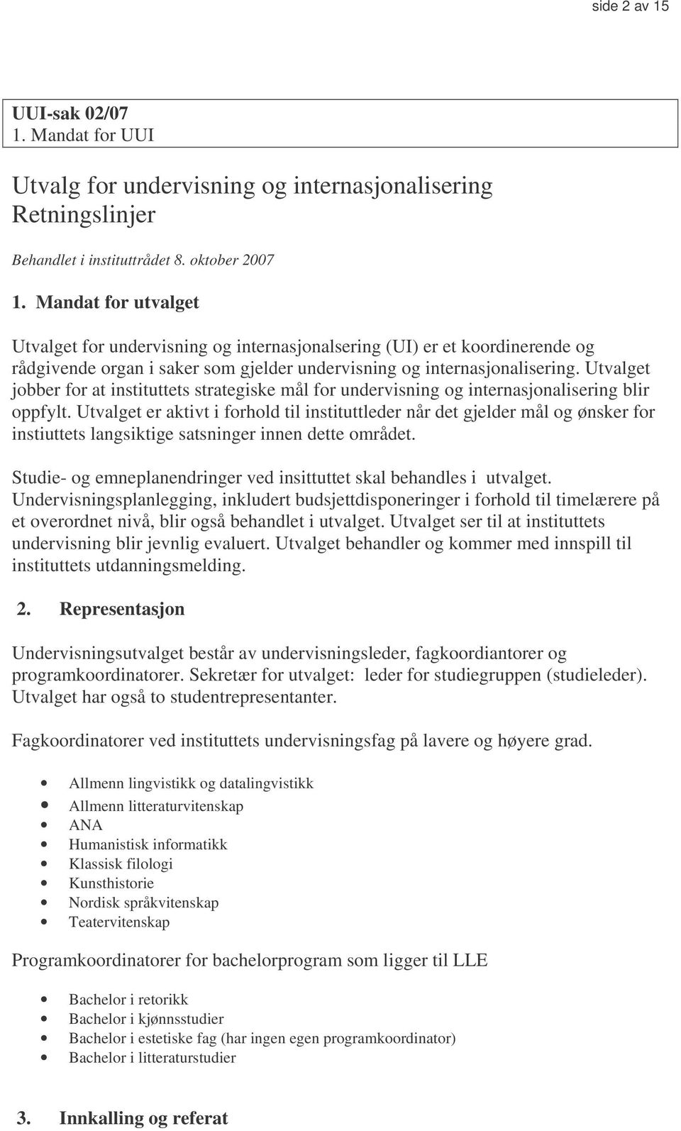 Utvalget jobber for at instituttets strategiske mål for undervisning og internasjonalisering blir oppfylt.