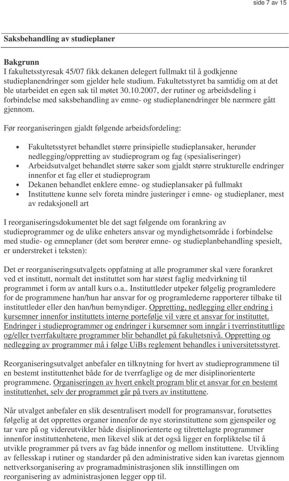 2007, der rutiner og arbeidsdeling i forbindelse med saksbehandling av emne- og studieplanendringer ble nærmere gått gjennom.