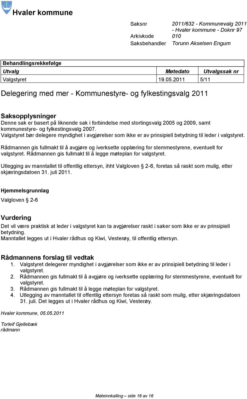 fylkestingsvalg 2007. Valgstyret bør delegere myndighet i avgjørelser som ikke er av prinsipiell betydning til leder i valgstyret.