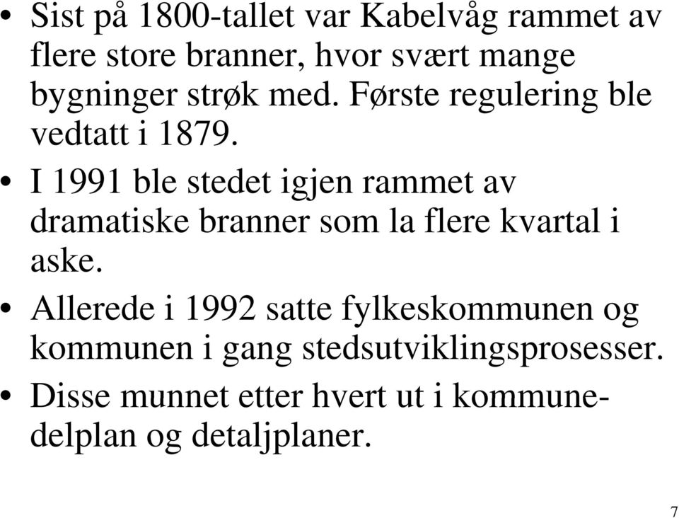 I 1991 ble stedet igjen rammet av dramatiske branner som la flere kvartal i aske.