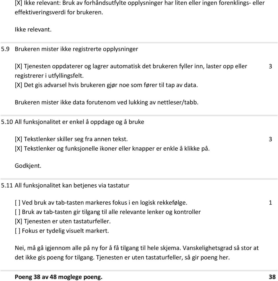 [X] Det gis advarsel hvis brukeren gjør noe som fører til tap av data. Brukeren mister ikke data forutenom ved lukking av nettleser/tabb. 5.