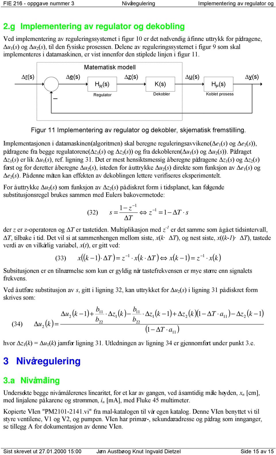 Mtmtik modll r() () z() () y() H R () () H P () _ Rltor Dkolr olt pro Fir Implmntrin v rltor o dkolr, kjmtik frmtillin.