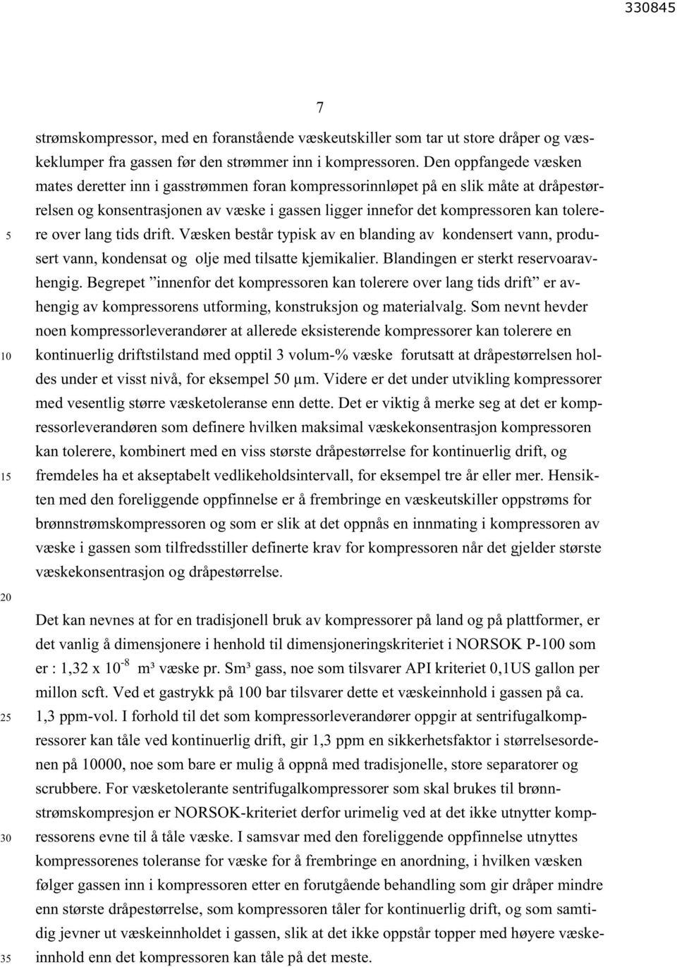 over lang tids drift. Væsken består typisk av en blanding av kondensert vann, produsert vann, kondensat og olje med tilsatte kjemikalier. Blandingen er sterkt reservoaravhengig.