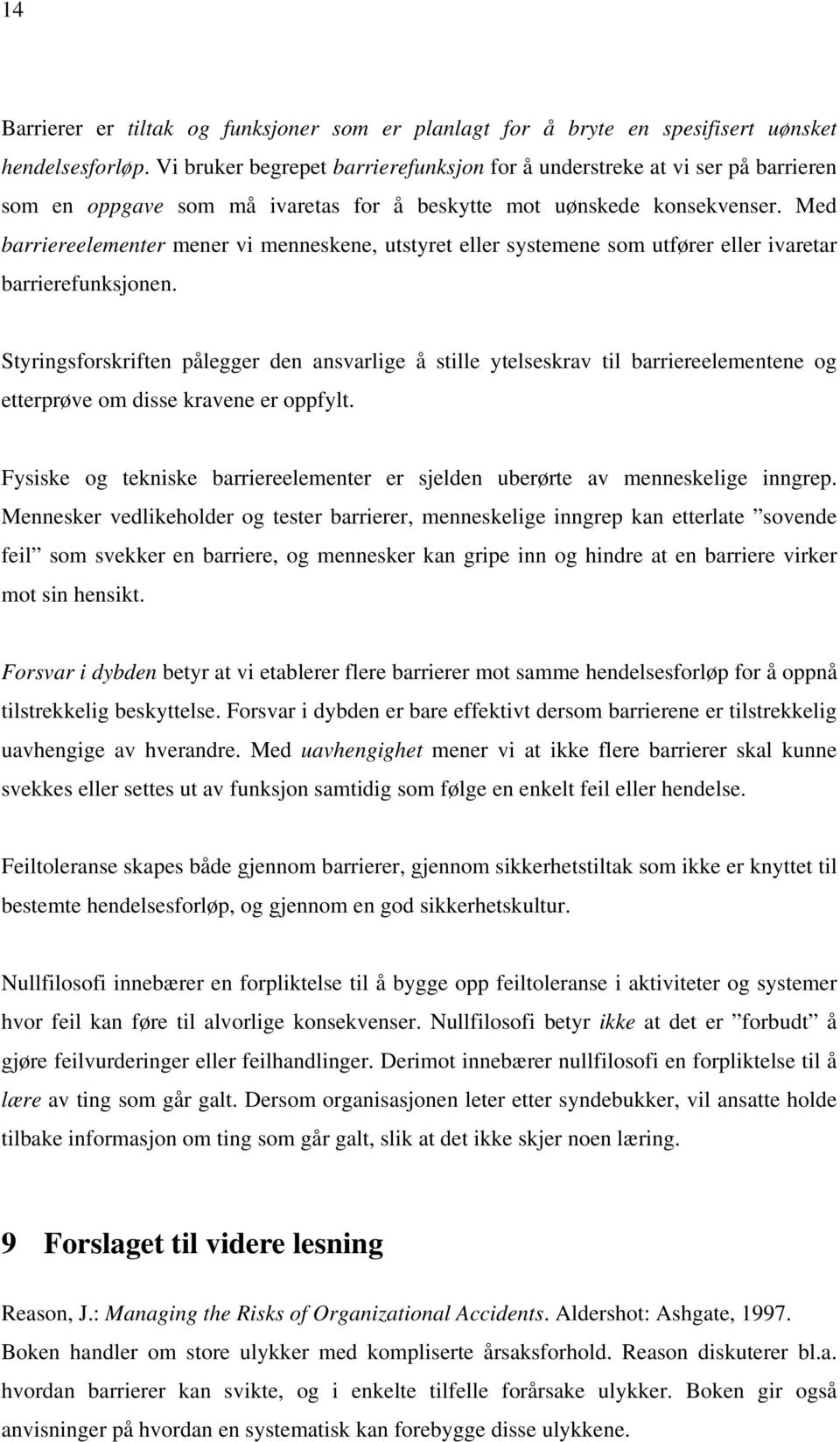 Med barriereelementer mener vi menneskene, utstyret eller systemene som utfører eller ivaretar barrierefunksjonen.