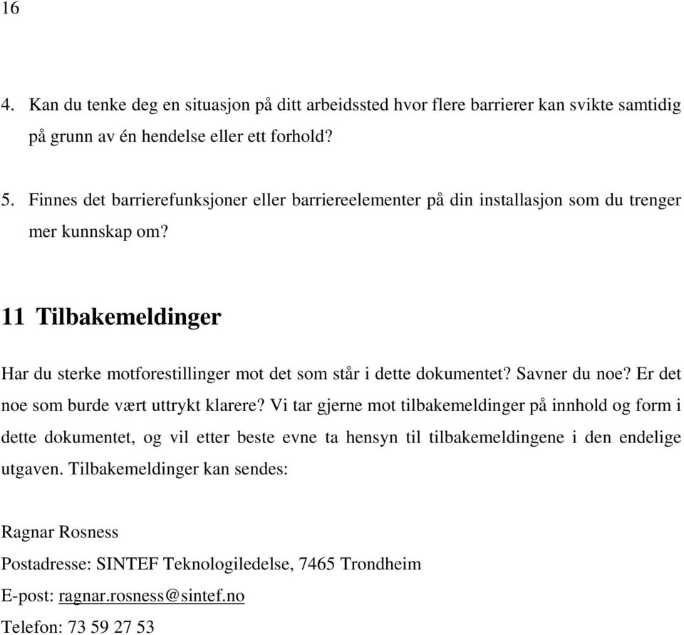 11 Tilbakemeldinger Har du sterke motforestillinger mot det som står i dette dokumentet? Savner du noe? Er det noe som burde vært uttrykt klarere?