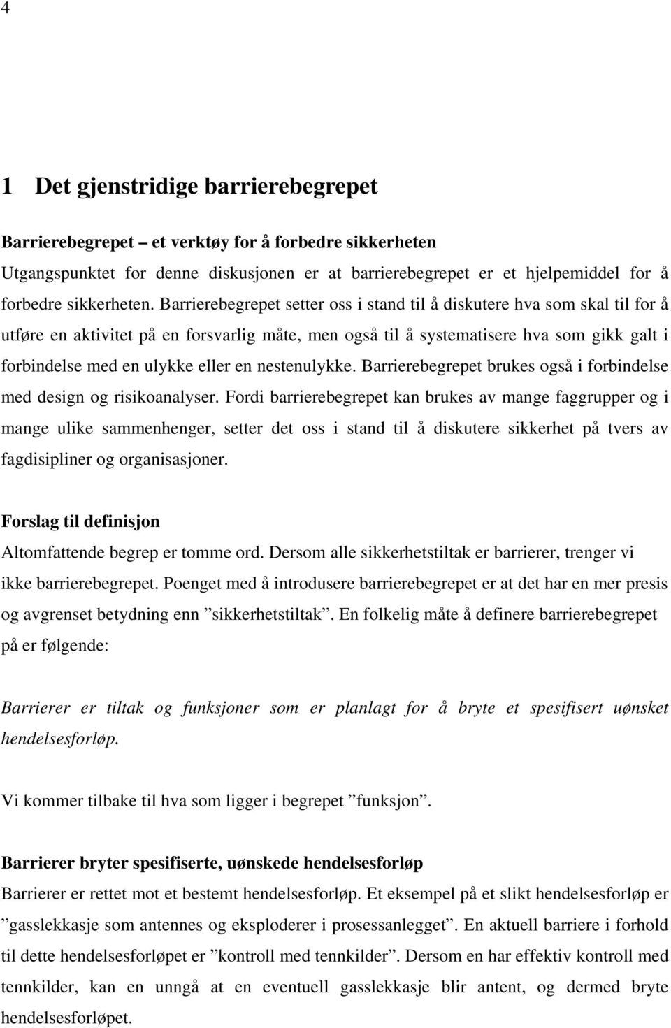 en nestenulykke. Barrierebegrepet brukes også i forbindelse med design og risikoanalyser.