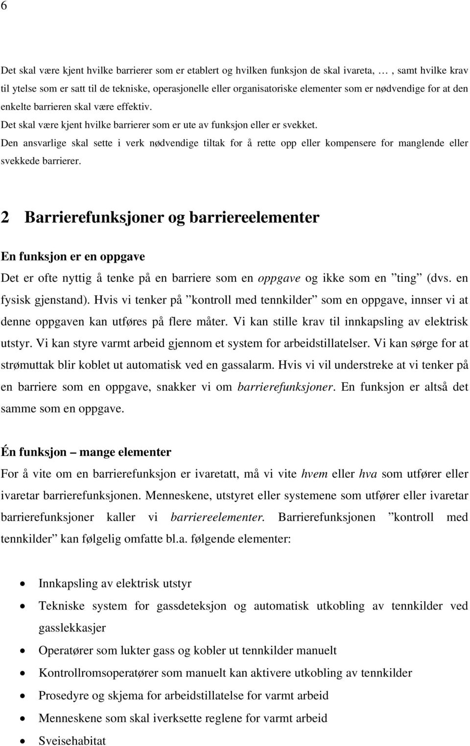 Den ansvarlige skal sette i verk nødvendige tiltak for å rette opp eller kompensere for manglende eller svekkede barrierer.