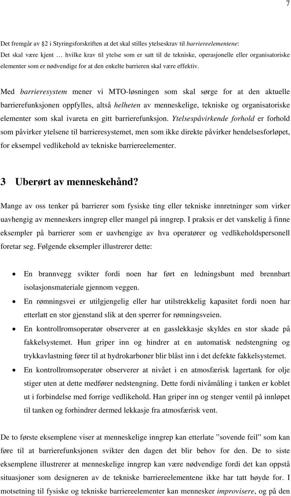 Med barrieresystem mener vi MTO-løsningen som skal sørge for at den aktuelle barrierefunksjonen oppfylles, altså helheten av menneskelige, tekniske og organisatoriske elementer som skal ivareta en