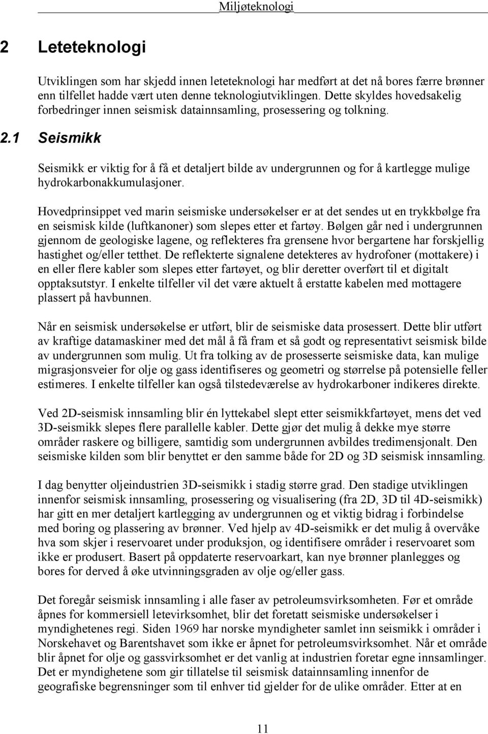 1 Seismikk Seismikk er viktig for å få et detaljert bilde av undergrunnen og for å kartlegge mulige hydrokarbonakkumulasjoner.