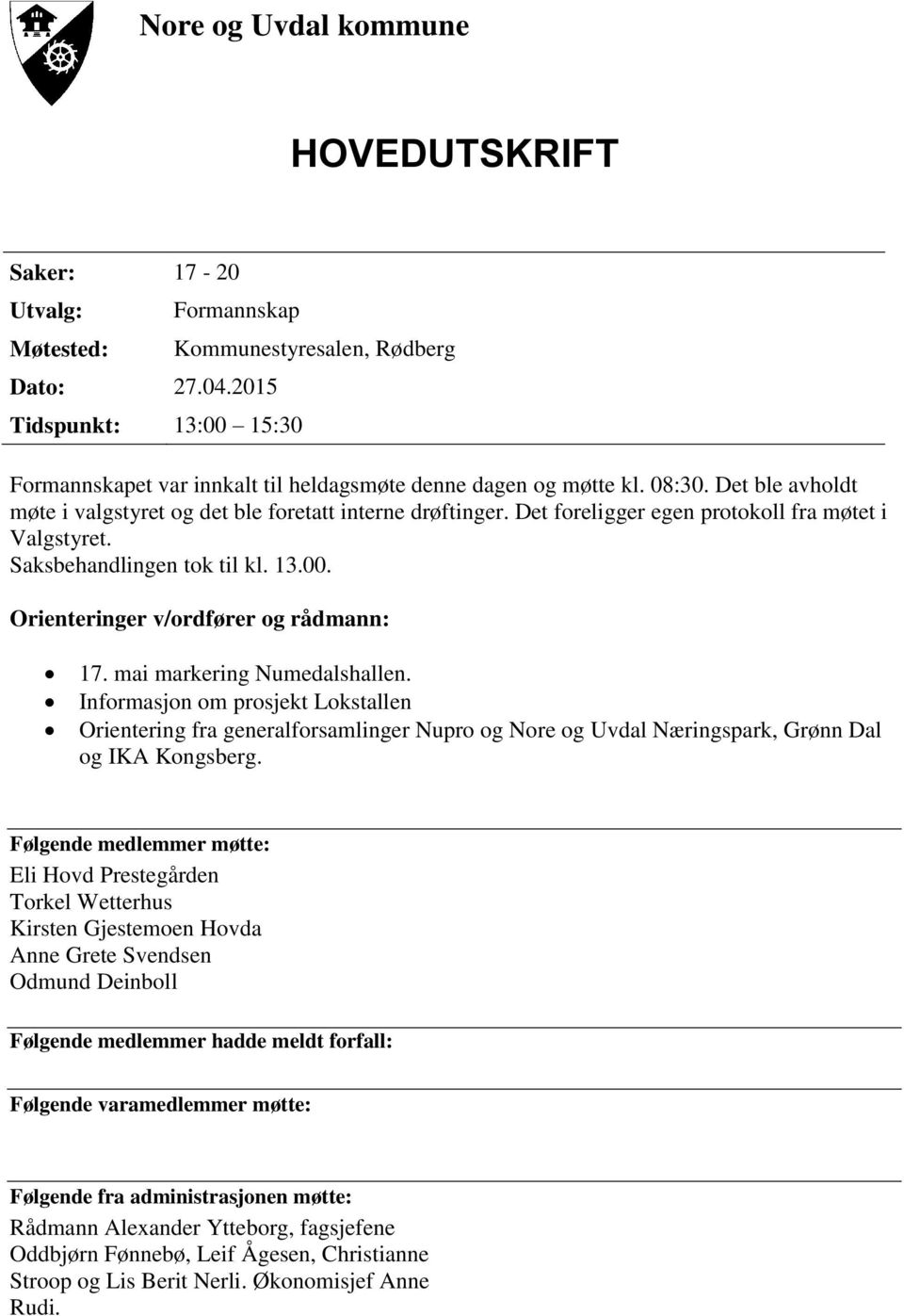 Det ble avholdt møte i valgstyret og det ble foretatt interne drøftinger. Det foreligger egen protokoll fra møtet i Valgstyret. Saksbehandlingen tok til kl. 13.00.