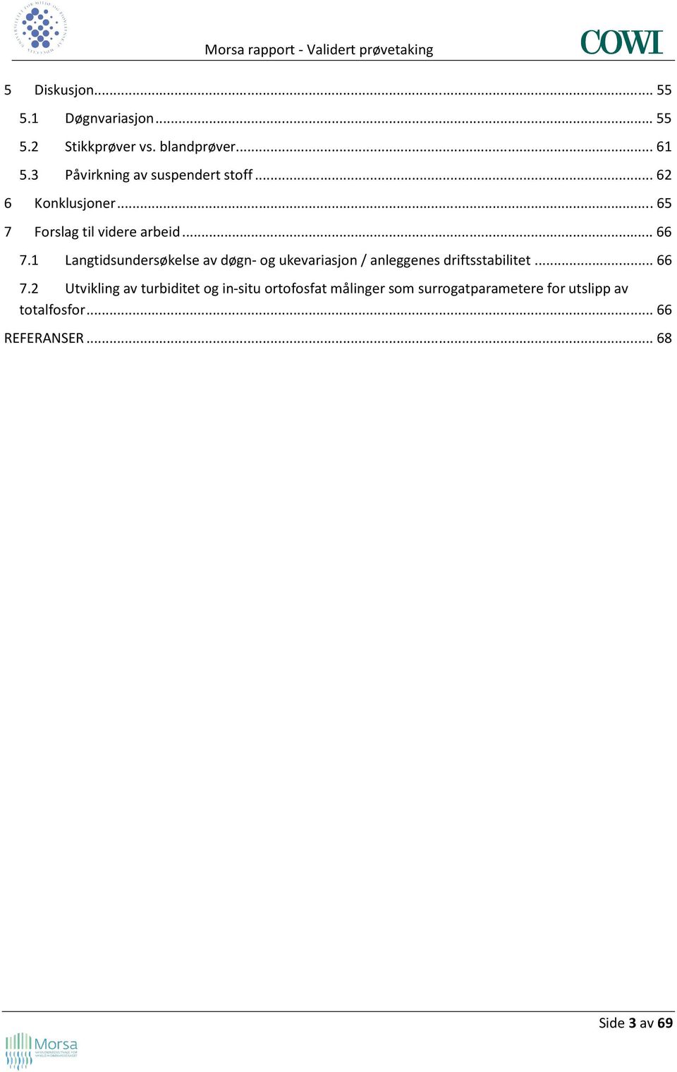 1 Langtidsundersøkelse av døgn- og ukevariasjon / anleggenes driftsstabilitet...66 7.