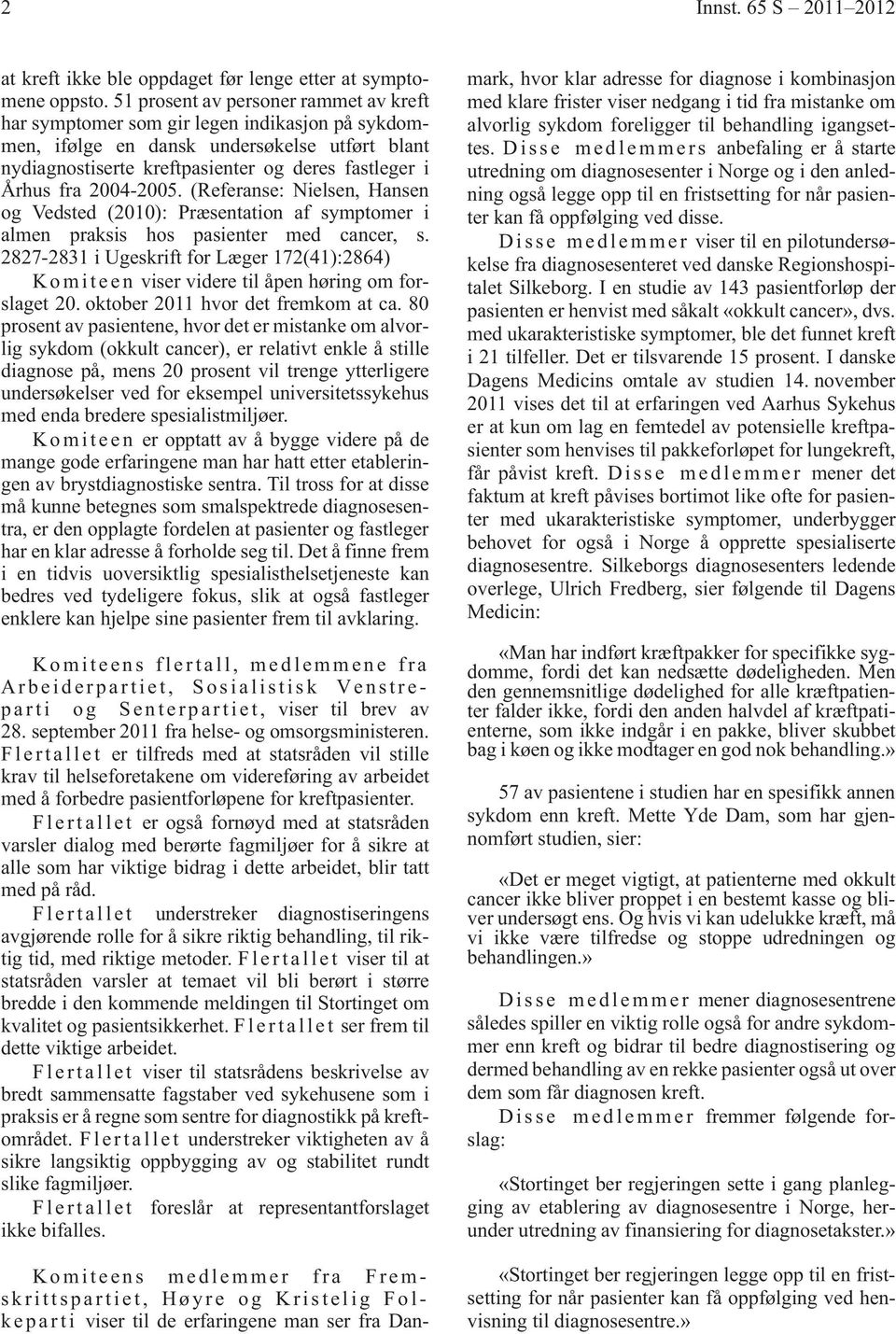 2004-2005. (Referanse: Nielsen, Hansen og Vedsted (2010): Præsentation af symptomer i almen praksis hos pasienter med cancer, s.