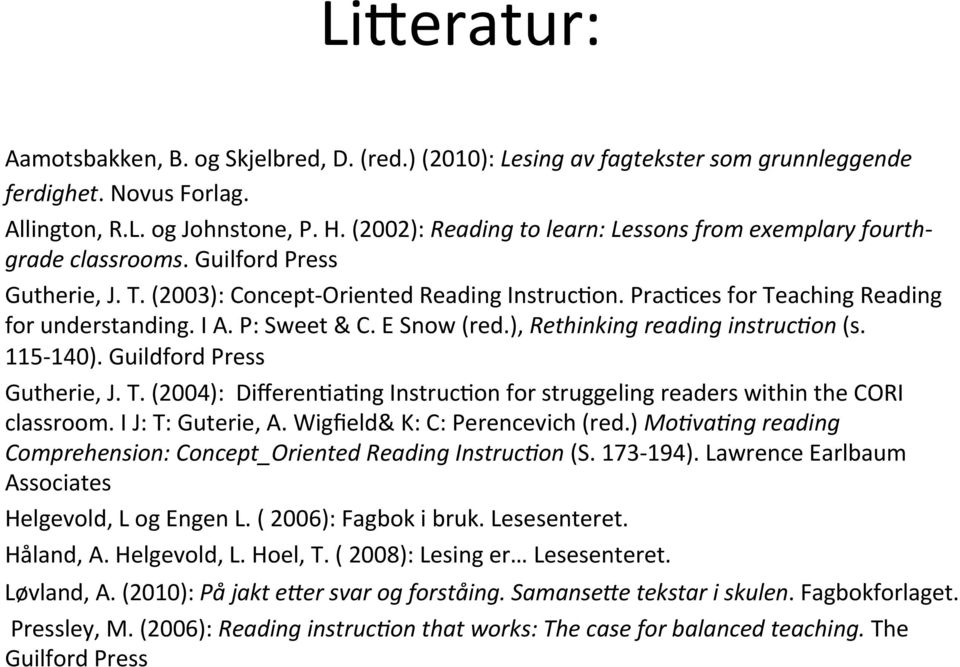 I A. P: Sweet & C. E Snow (red.), Rethinking reading instruc9on (s. 115-140). Guildford Press Gutherie, J. T. (2004): DifferenNaNng InstrucNon for struggeling readers within the CORI classroom.