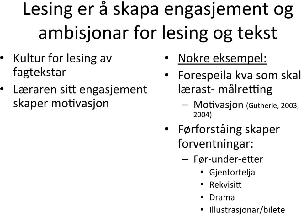 kva som skal lærast- målrevng MoNvasjon (Gutherie, 2003, 2004) Førforståing