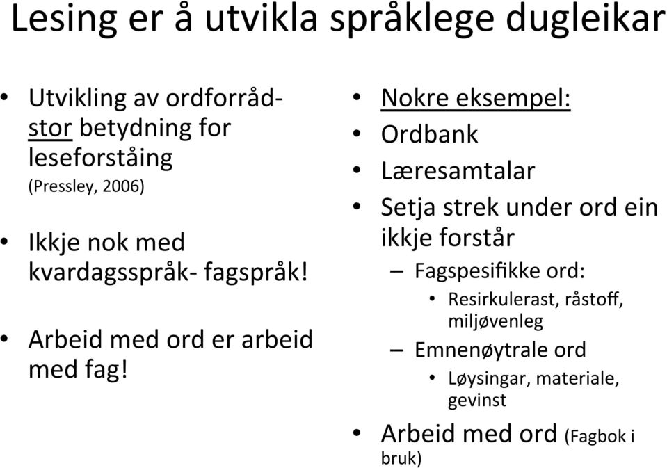 Nokre eksempel: Ordbank Læresamtalar Setja strek under ord ein ikkje forstår Fagspesifikke ord: