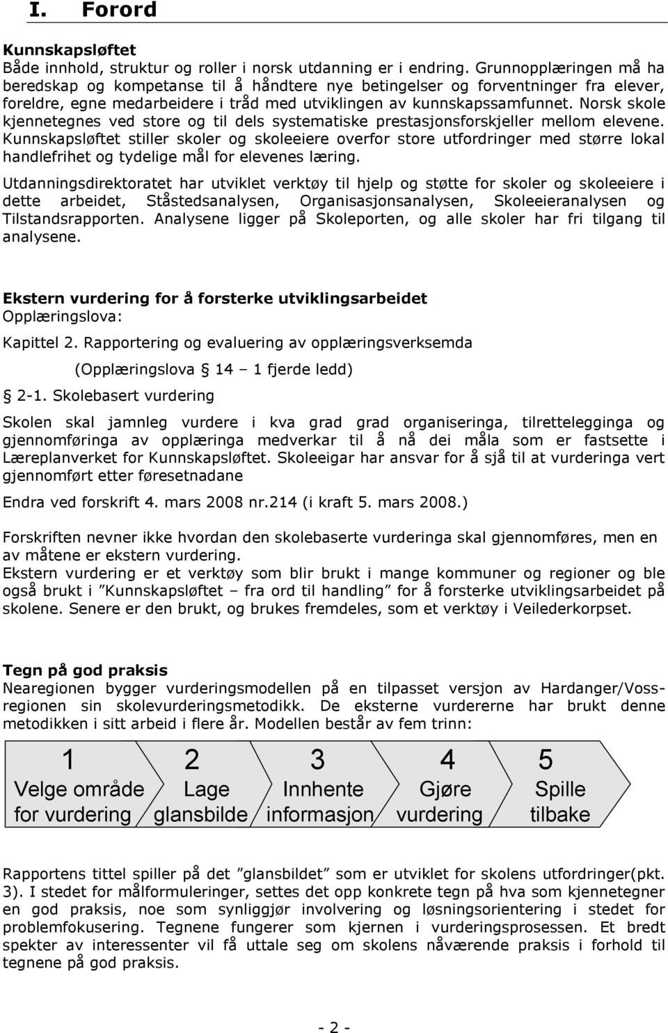 Norsk skole kjennetegnes ved store og til dels systematiske prestasjonsforskjeller mellom elevene.