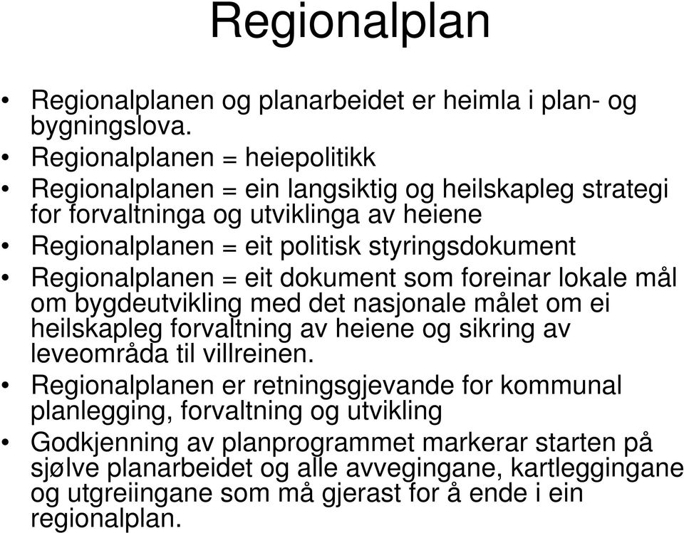 styringsdokument Regionalplanen = eit dokument som foreinar lokale mål om bygdeutvikling med det nasjonale målet om ei heilskapleg forvaltning av heiene og sikring av